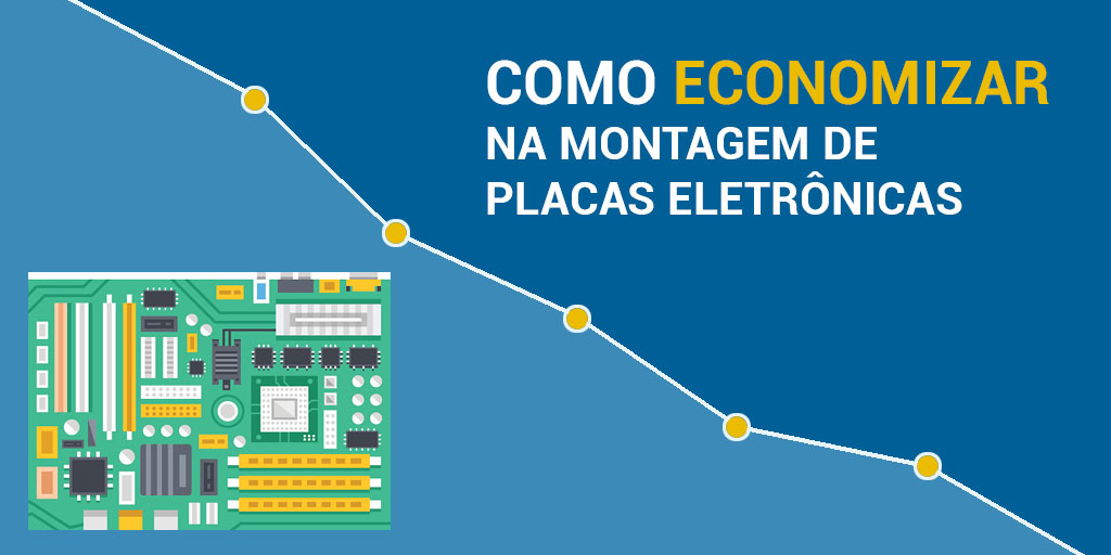 como economizar na montagem de placas eletronicas